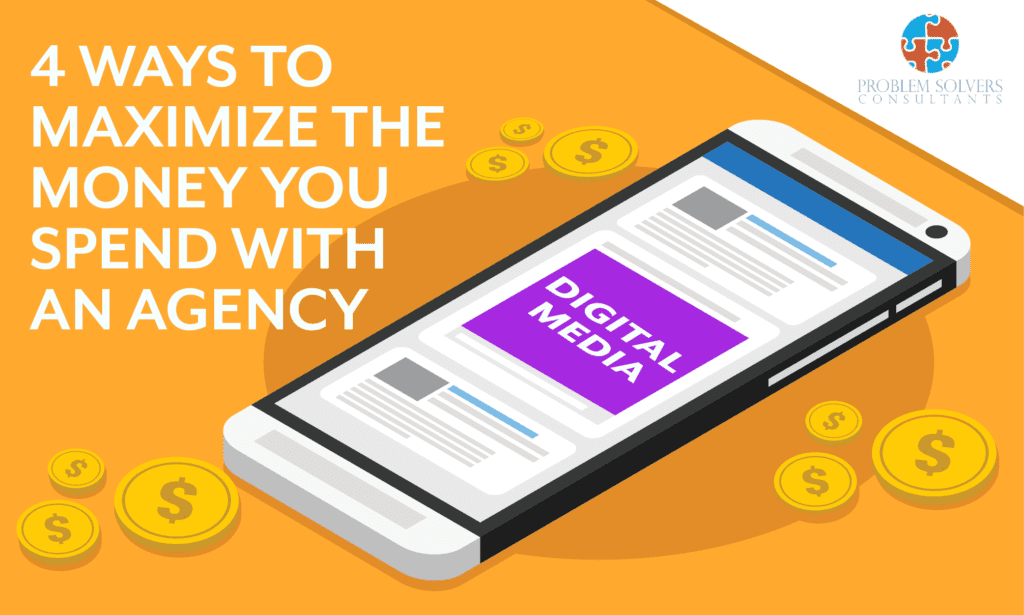 Discover how to effectively maximize your spending when working with an agency.