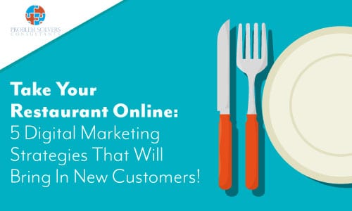Take your restaurant online: 5 digital marketing strategies that will bring in new customers every day!