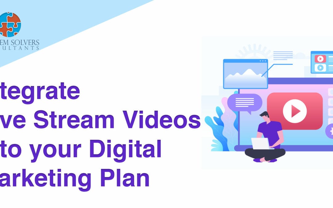 How to Integrate Live Stream Videos into your Digital Marketing Plan