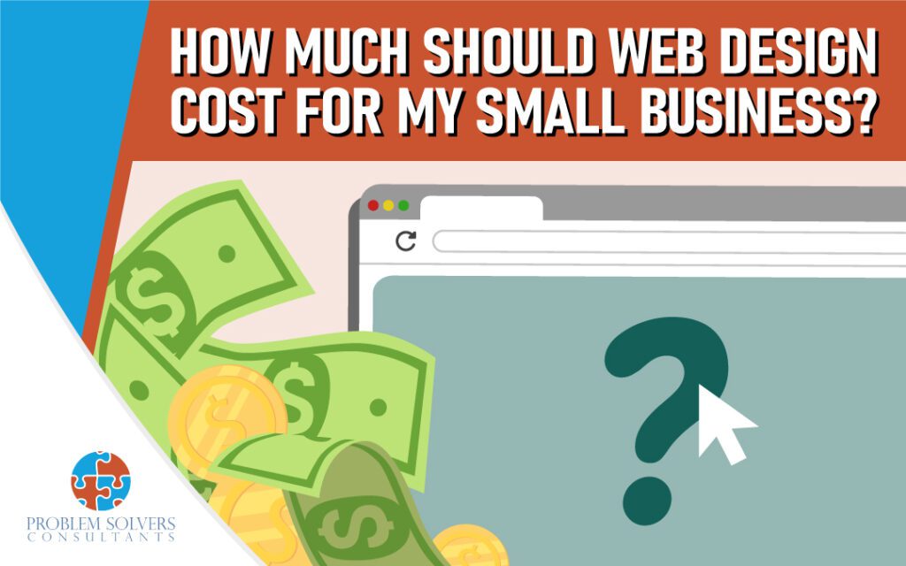 How much should web design cost for my small business? Find out the appropriate web design cost for your small business to ensure you get the best value for your investment.