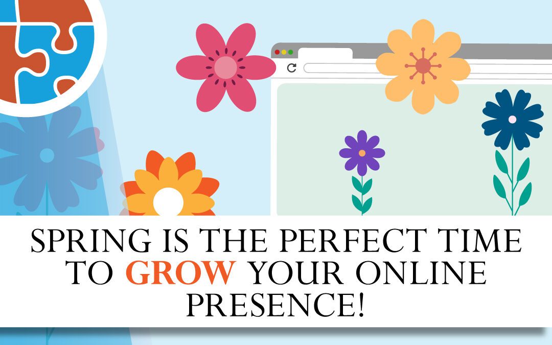 Spring Is The Perfect Time To Grow Your Online Presence!