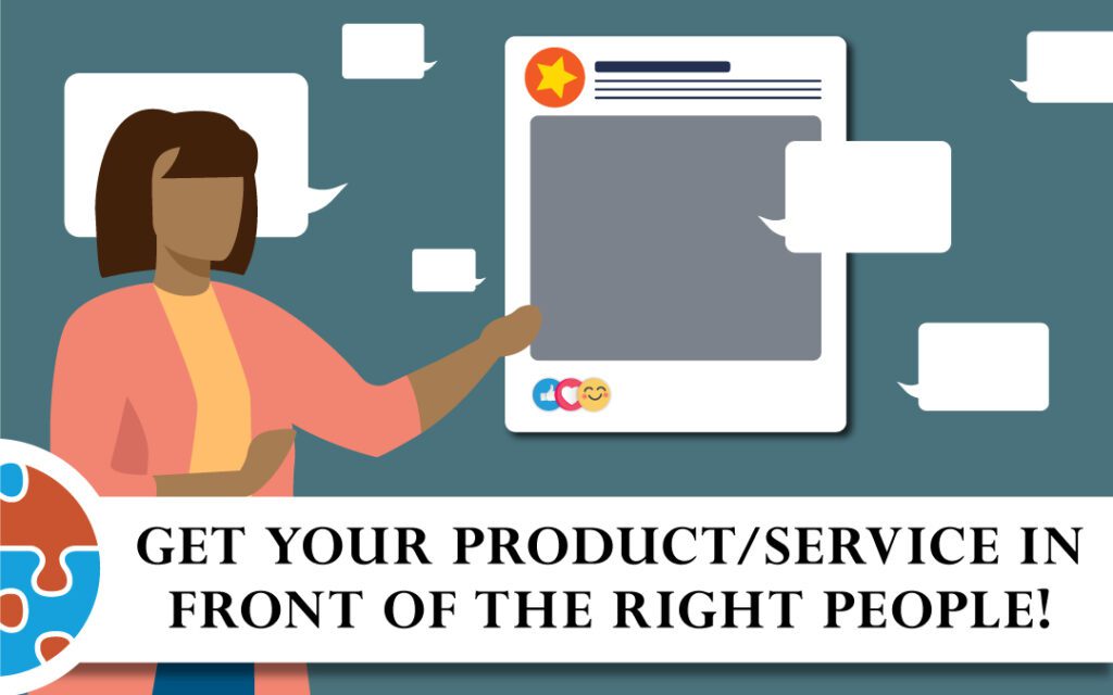 Develop effective strategies to get your product/service in front of the right people.