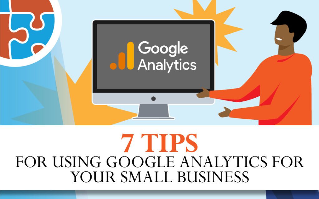 7 tips for using google analytics for your small business.