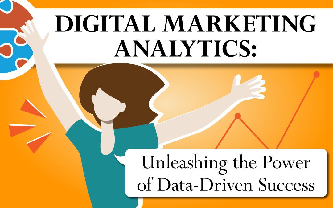 Data-Driven Analytics in Digital Marketing: Unleashing the Power