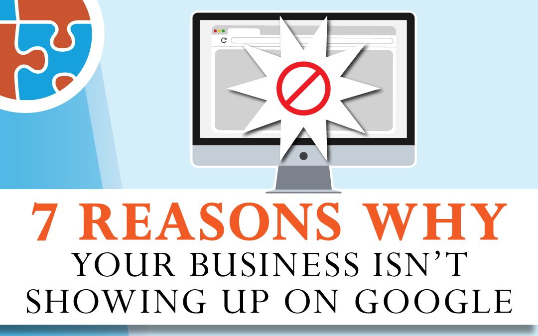 7 Reasons Why Your Business Isn’t Showing Up On Google