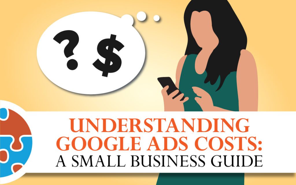 A comprehensive guide for small businesses to understand the costs of Google ads.