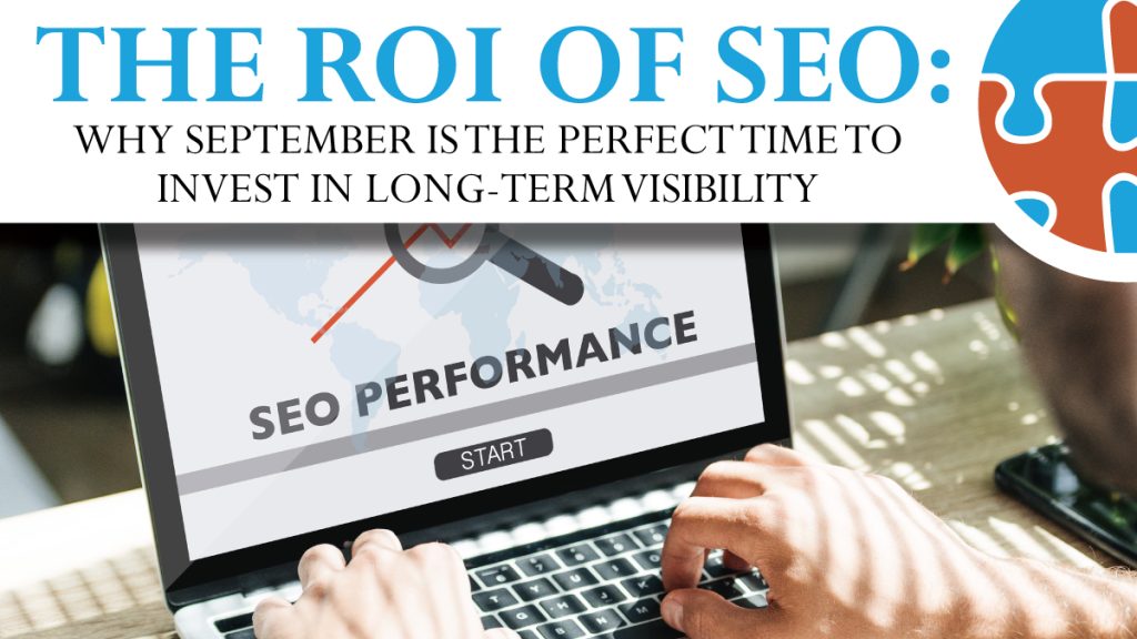 Person using a laptop displaying "SEO PERFORMANCE" on the screen; text above reads, "The ROI of SEO: Why September is the perfect time to invest in long-term visibility.