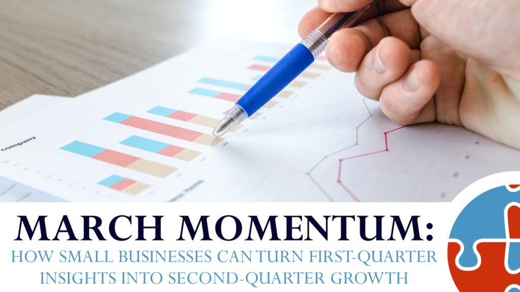 A hand holding a pen points to a bar graph on paper, with the text: "March Momentum: How small businesses can turn first-quarter insights into second-quarter growth.